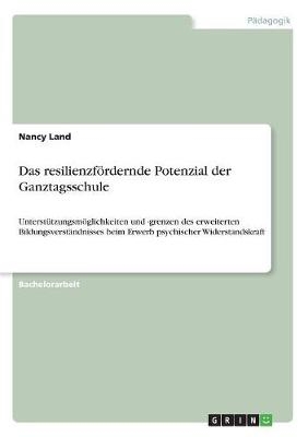 Das resilienzf&Atilde;&para;rdernde Potenzial der Ganztagsschule - Nancy Land