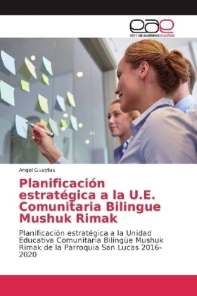 Planificaci&oacute;n estrat&eacute;gica a la U.E. Comunitaria Bilingue Mushuk Rimak - Angel Guayllas