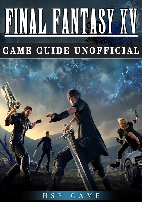 Final Fantasy XV Game Guide Unofficial - HSE Game