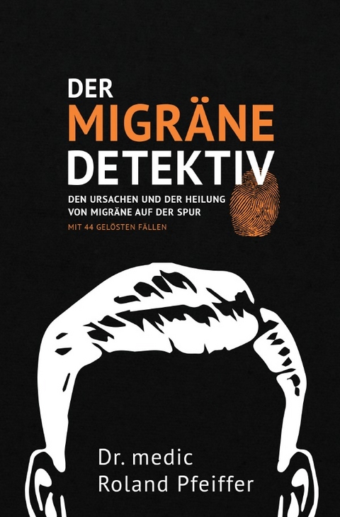 Der Migr&auml;ne-Detektiv - Dr. medic Roland Pfeiffer