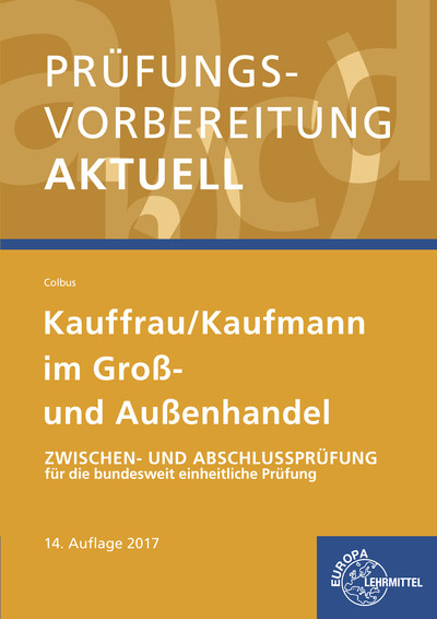 Pr&uuml;fungsvorbereitung aktuell - Kauffrau/ Kaufmann im Gro&szlig;- und Au&szlig;enhandel - Gerhard Colbus