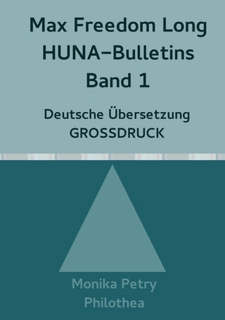 Max Freedom Long, HUNA Bulletins, Deutsche Übersetzung, GROSSDRUCK / Max Freedom Long, HUNA Bulletins, Band 1, Deutsche Übersetzung, GROSSDRUCK