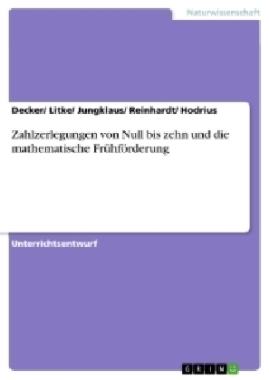 Zahlzerlegungen von Null bis zehn und die mathematische Fr&Atilde;&frac14;hf&Atilde;&para;rderung -  Decker/ Litke/ Jungklaus/ Reinhardt/ Hodrius