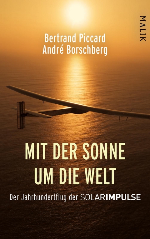 Mit der Sonne um die Welt - Bertrand Piccard, Andr&eacute; Borschberg