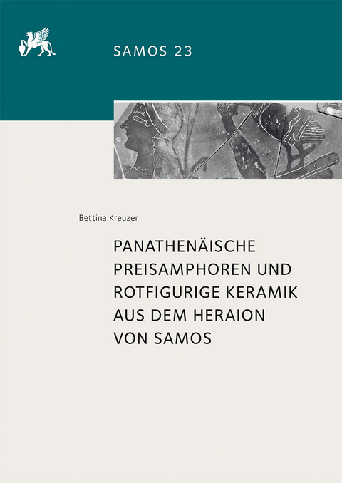 Panathen&auml;ische Preisamphoren und rotfigurige Keramik aus dem Heraion von Samos - Bettina Kreuzer