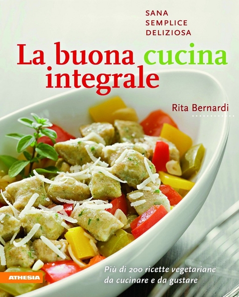 La buona cucina integrale - Rita Bernardi