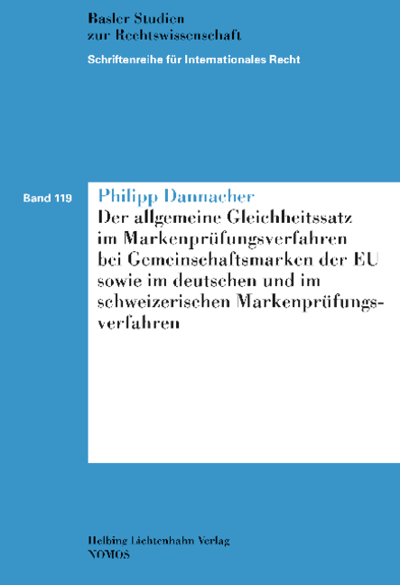 Der allgemeine Gleichheitssatz im Markenpr&uuml;fungsverfahren bei Gemeinschaftsmarken der EU sowie im deutschen und im schweizerischen Markenpr&uuml;fungsverfahren - Philipp Dannacher