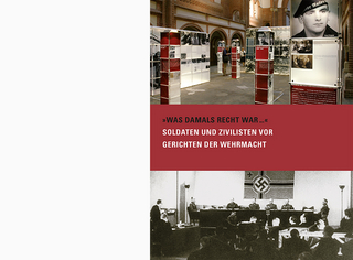 »Was damals Recht war ...« – Soldaten und Zivilisten vor Gerichten der Wehrmacht