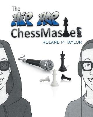 The Hip Hop Chess Master - Roland P Taylor