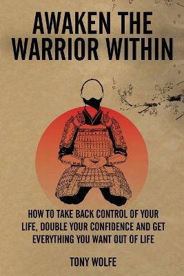 Awaken the Warrior Within - Tony Wolfe