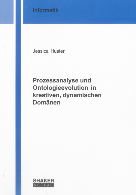Prozessanalyse und Ontologieevolution in kreativen, dynamischen Dom&auml;nen - Jessica Huster