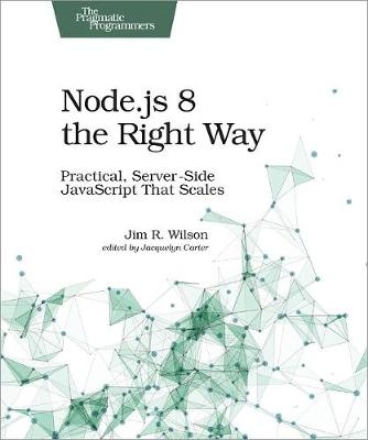 Node.js 8 the Right Way - Jim Wilson