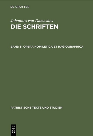 Johannes von Damaskos: Die Schriften / Opera homiletica et hagiographica