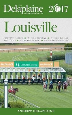 Louisville - The Delaplaine 2017 Long Weekend Guide