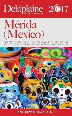 Merida (Mexico) - The Delaplaine 2017 Long Weekend Guide - Andrew Delaplaine