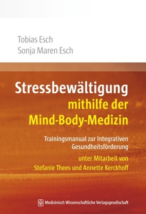 Stressbew&auml;ltigung mithilfe der Mind-Body-Medizin - Tobias Esch, Sonja Maren Esch