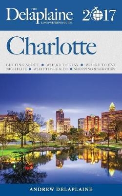 Charlotte - The Delaplaine 2017 Long Weekend Guide