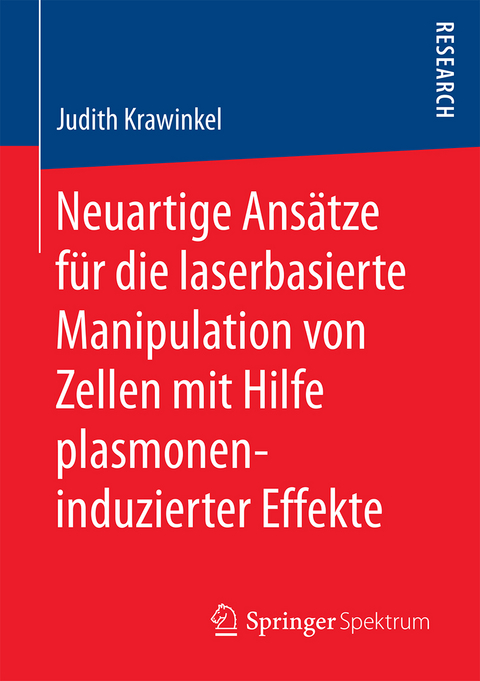 Neuartige Ans&auml;tze f&uuml;r die laserbasierte Manipulation von Zellen mit Hilfe plasmoneninduzierter Effekte - Judith Krawinkel