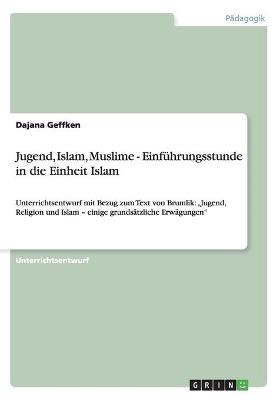 Jugend, Islam, Muslime - Einf&Atilde;&frac14;hrungsstunde in die Einheit Islam - Dajana Geffken