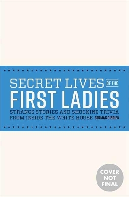 Secret Lives of the First Ladies
