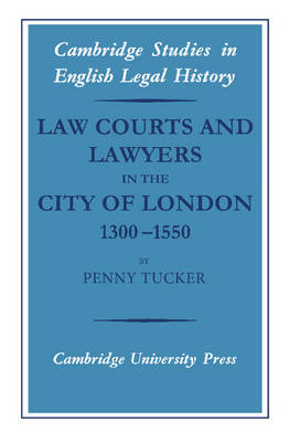 Law Courts and Lawyers in the City of London 1300–1550