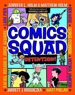Comics Squad #3: Detention! - Jennifer L. Holm, Matthew Holm, Jarrett J. Krosoczka, Victoria Jamieson, Ben Hatke