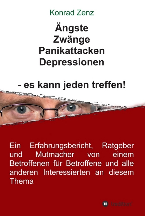 &Auml;ngste, Zw&auml;nge, Panikattacken, Depressionen - es kann jeden treffen! - Konrad Zenz