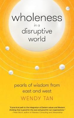 Wholeness in a Disruptive World - Wendy Tan