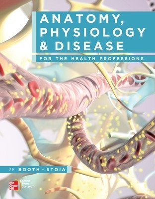 Anatomy, Physiology, and Disease for the Health Professions - Kathryn Booth, Terri Wyman, Virgil Stoia