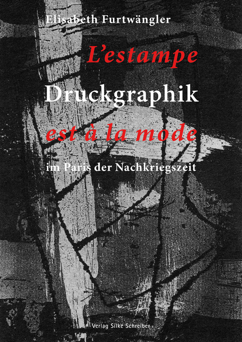 Druckgraphik im Paris der Nachkriegszeit - Elisabeth Furtw&auml;ngler