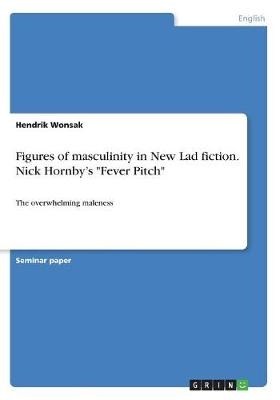 Figures of masculinity in New Lad fiction. Nick Hornby's 