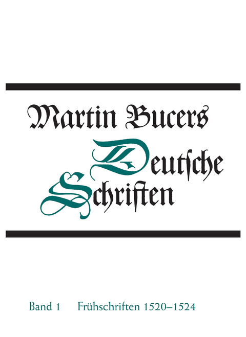Deutsche Schriften / Fr&uuml;he Schriften 1520-1524 - Martin Bucer