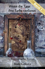 Wenn die Tage ihre Farbe verlieren - Band 1 - Bodo G&ouml;lnitz