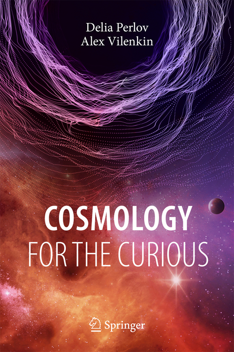 Cosmology for the Curious - Delia Perlov, Alex Vilenkin