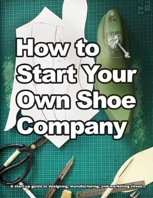 How to Start Your Own Shoe Company - Wade Motawi