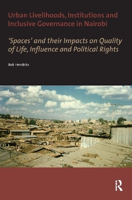Urban Livelihoods, Institutions and Inclusive Governance in Nairobi - Bob Hendriks