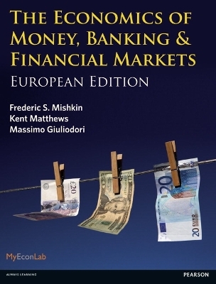 Economics of Money, Banking and Financial Markets, The - Frederic Mishkin, Kent Matthews, Massimo Giuliodori