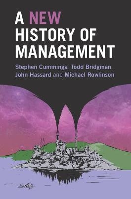 A New History of Management - Stephen Cummings, Todd Bridgman, John Hassard, Michael Rowlinson
