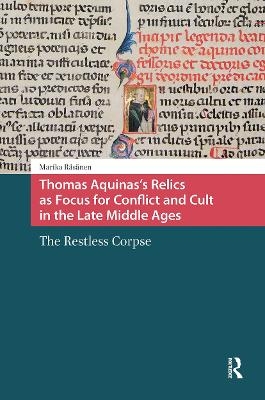 Thomas Aquinas's Relics as Focus for Conflict and Cult in the Late Middle Ages - Marika R&auml;s&auml;nen