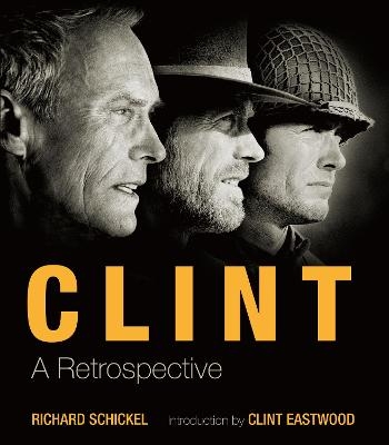 Clint: A Retrospective - Richard Schickel