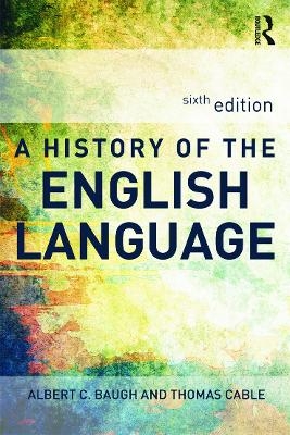 A History of the English Language - Albert C. Baugh, Thomas Cable