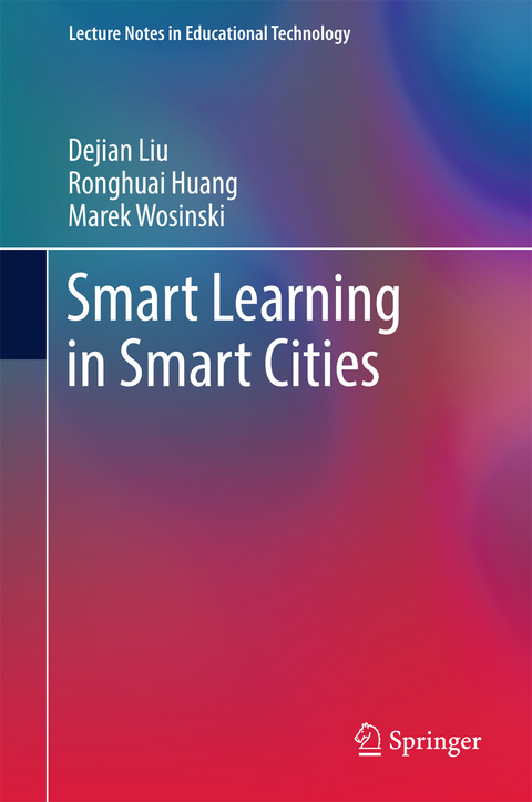 Smart Learning in Smart Cities - Dejian Liu, Ronghuai Huang, Marek Wosinski