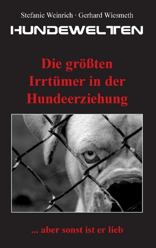 Hundewelten. Die größten Irrtümer in der Hundeerziehung