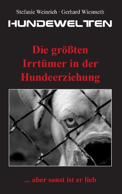 Hundewelten. Die gr&ouml;&szlig;ten Irrt&uuml;mer in der Hundeerziehung - Gerhard Wiesmeth, Stefanie Weinrich