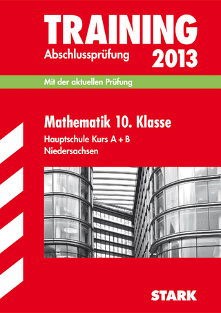 Training Abschlussprüfung Hauptschule Niedersachsen / Mathematik 10. Klasse Hauptschule Kurs A + B 2013
