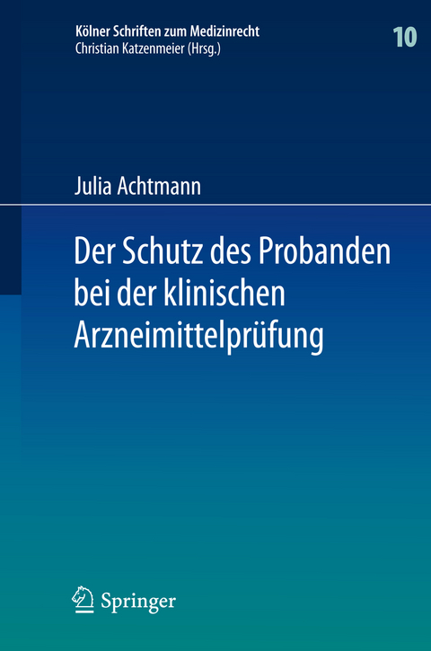 Der Schutz des Probanden bei der klinischen Arzneimittelpr&uuml;fung - Julia Achtmann