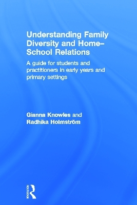 Understanding Family Diversity and Home - School Relations - Gianna Knowles, Radhika Holmstrom
