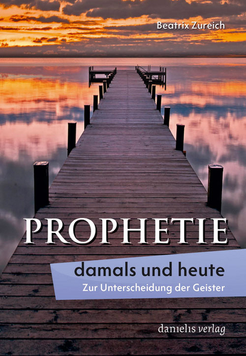 Prophetie &ndash; damals und heute - Beatrix Zureich