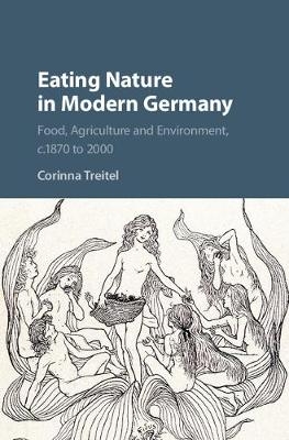 Eating Nature in Modern Germany - Corinna Treitel