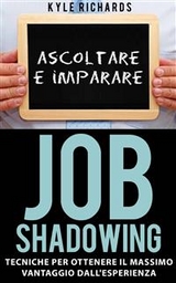Job Shadowing Tecniche per Ottenere il Massimo Vantaggio dall''Esperienza -  Kyle Richards
